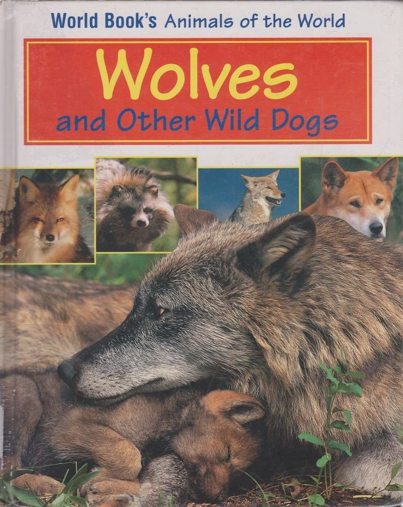 Wolves and Other Wild Dogs: Book Author, Mary E. Reid (World Book&rsquo;s Animals …