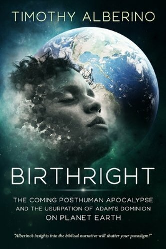 Birthright: The Coming Posthuman Apocalypse and the Usurpation of Adam&rsquo;s: New