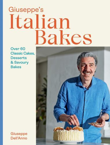 Giuseppe&rsquo;s Italian Bakes: Over 60 Classic Cakes, Desserts and Savory Bakes by D