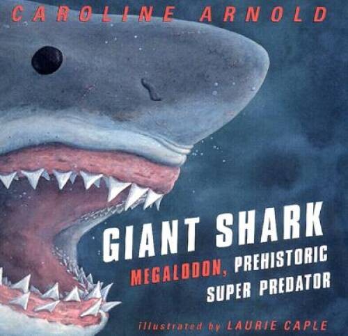 Giant Shark: Megalodon, the Super Prehistoric Predator – Hardcover – VERY GOOD