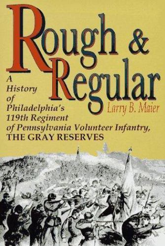 Rough and Regular: A History of Philadelphia&rsquo;s 119th Regiment of Pennsylvania…