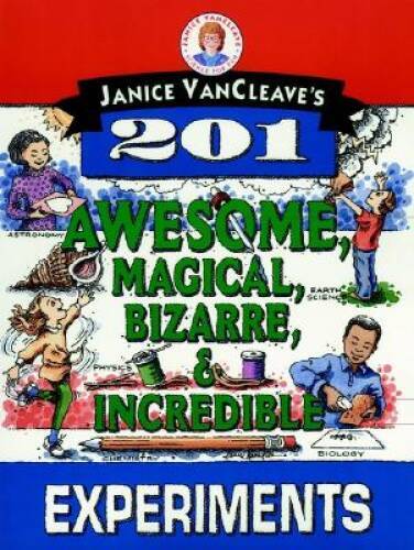 Janice VanCleave&rsquo;s 201 Awesome, Magical, Bizarre, & Incredible Expe – GOOD