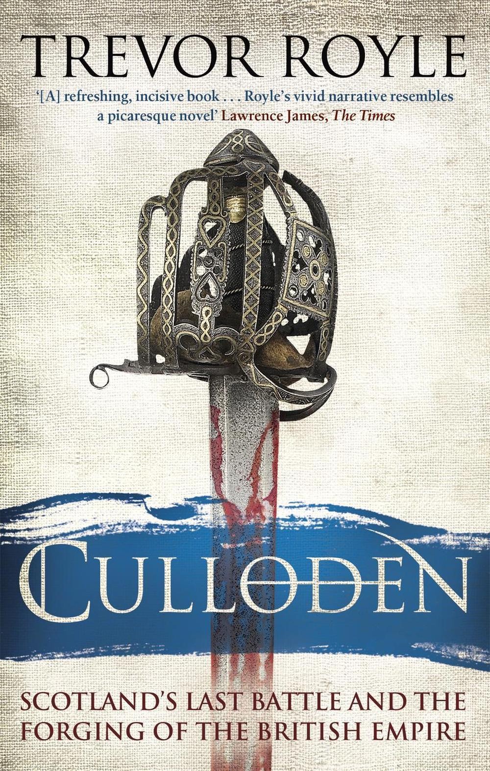 Culloden: Scotland&rsquo;s Last Battle and the Forging of the British Empire by Trevor