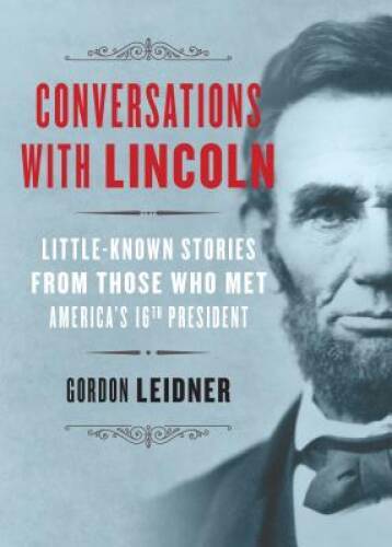 Conversations with Lincoln: Little-Known Stories from Those Who Met – VERY GOOD