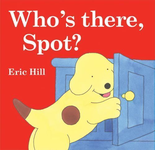 Who&rsquo;s There, Spot? – 9780399244841, hardcover, Eric Hill
