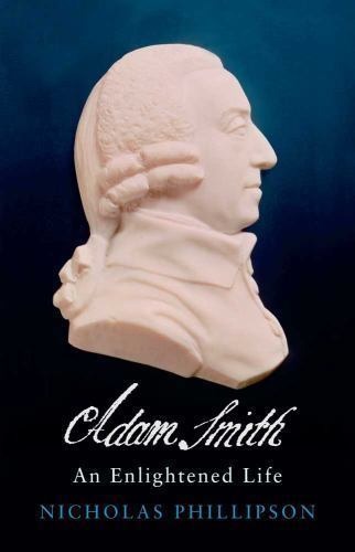 Adam Smith : An Enlightened Life by Nicholas Phillipson (2010, Hardcover)