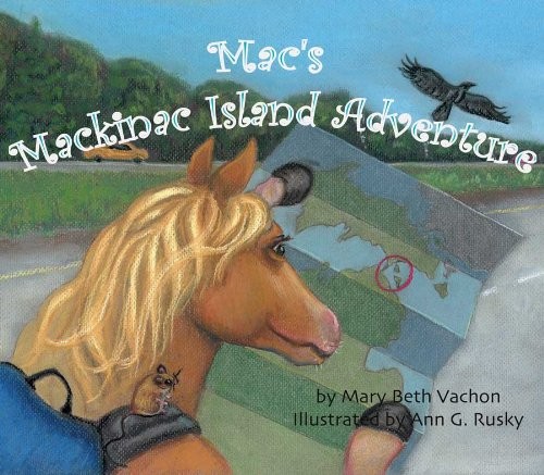 MAC&rsquo;S MACKINAC ISLAND ADVENTURE By Mary Beth Vachon & Ann G. Rusky