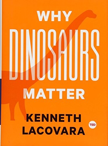 Why Dinosaurs Matter (TED Books) by Lacovara, Kenneth