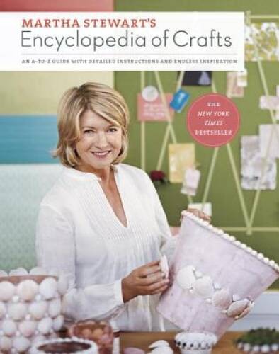 Martha Stewart&rsquo;s Encyclopedia of Crafts: An A-to-Z Guide with Detailed In – GOOD