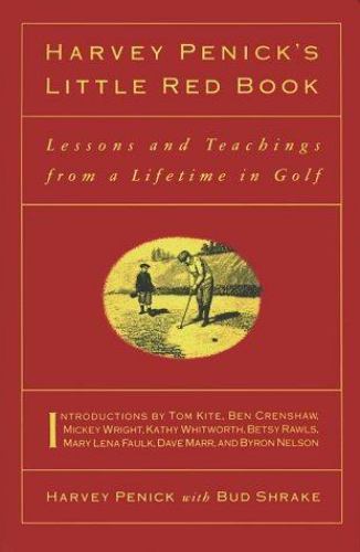 Harvey Penick&rsquo;S Little Red Book: Lessons and Teachings from a Lifetime in Golf