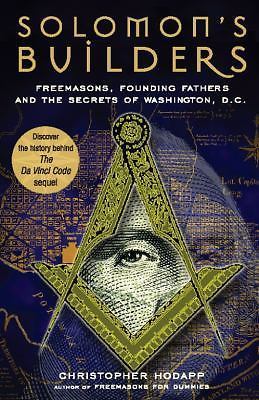 Solomon&rsquo;s Builders: Freemasons, Founding Fathers and the Secrets of Washington D