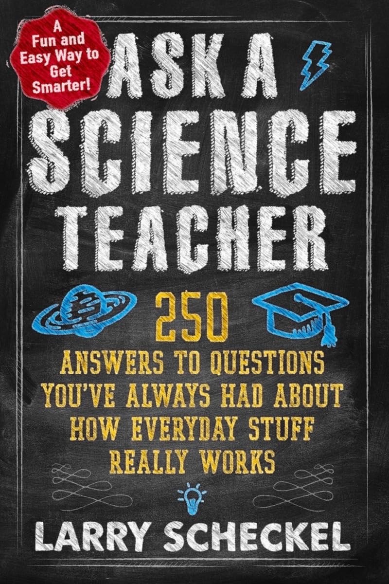 Ask a Science Teacher: 250 Answers to Questions You&rsquo;ve Always Had About How …
