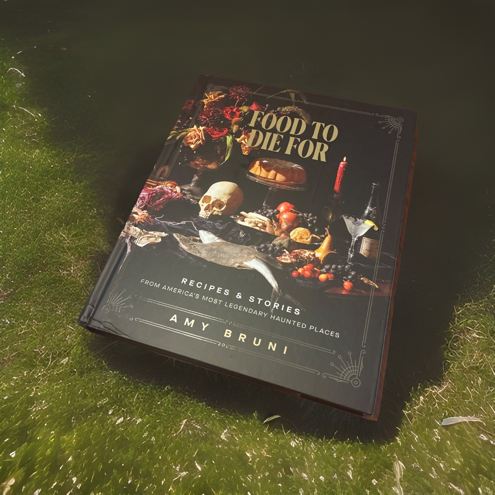 Food to Die For : Recipes & Stories from America&rsquo;s Most Legendary Haunted Places