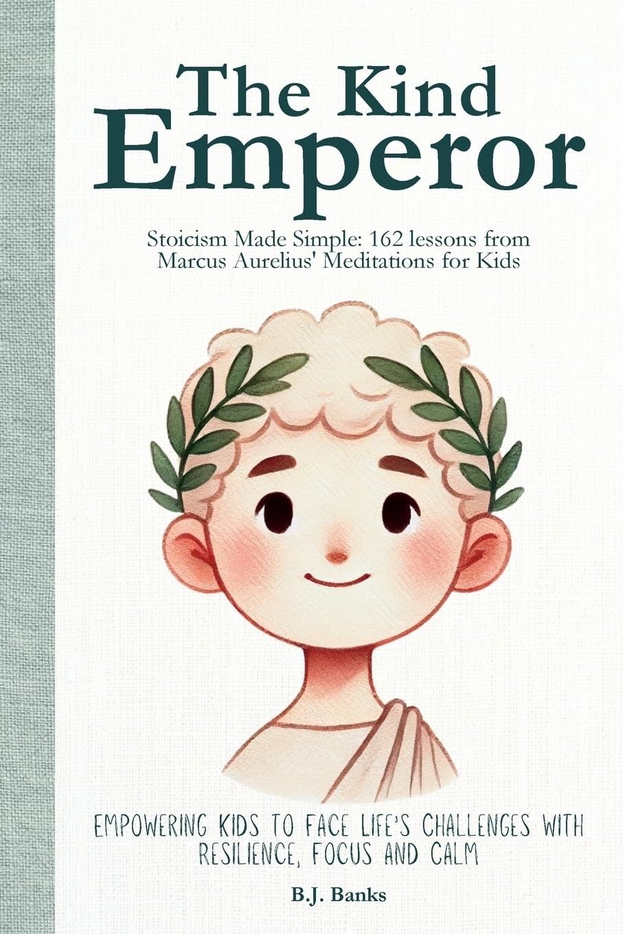 The Kind Emperor: Stoicism Made Simple: 162 lessons from Marcus Aurelius&rsquo; Me…