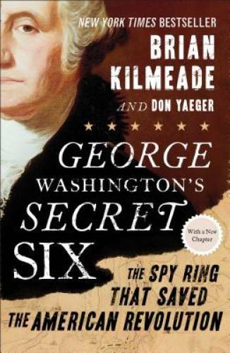 George Washington&rsquo;s Secret Six: The Spy Ring That Saved the America – VERY GOOD