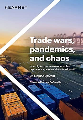 TRADE WARS, PANDEMICS, AND CHAOS: HOW DIGITAL PROCUREMENT By Elouise Epstein
