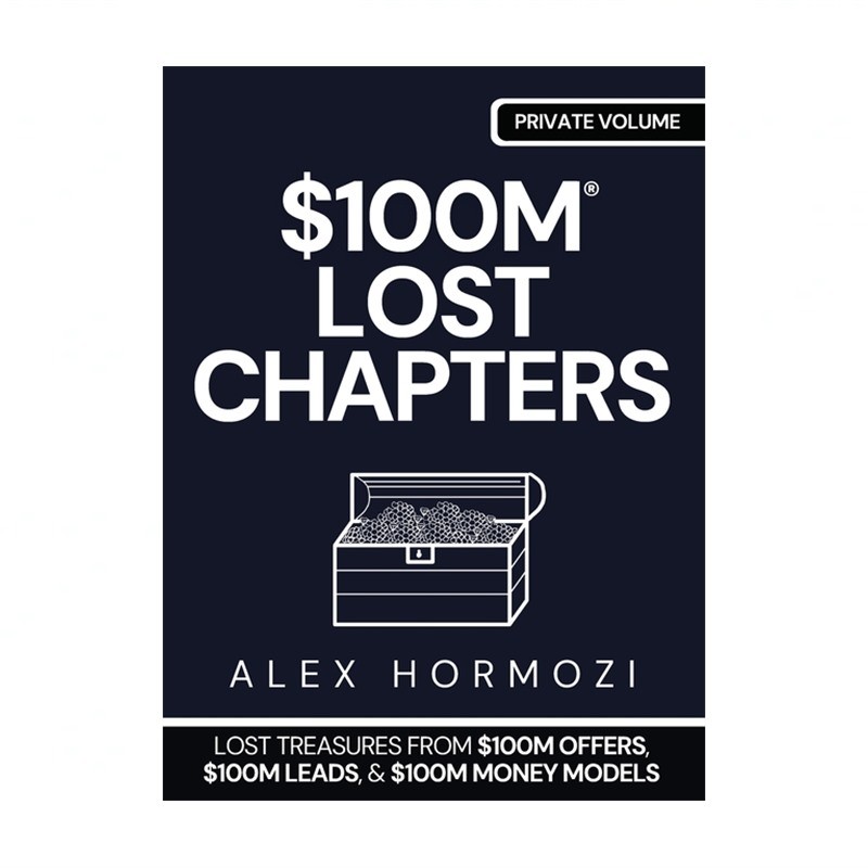 $100m Lost Chapters: Lost Treasures from $100M Offers, $100M Leads, and $100M…