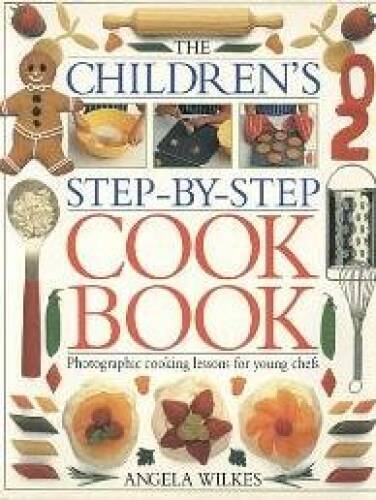 The Children&rsquo;s Step-By-Step Cookbook – Paperback By Angela Wilkes – GOOD