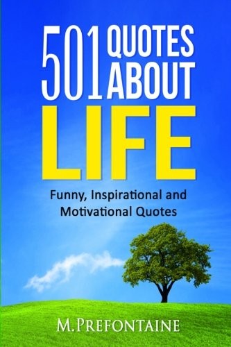 501 QUOTES ABOUT LIFE: FUNNY, INSPIRATIONAL AND By M Prefontaine **BRAND NEW**