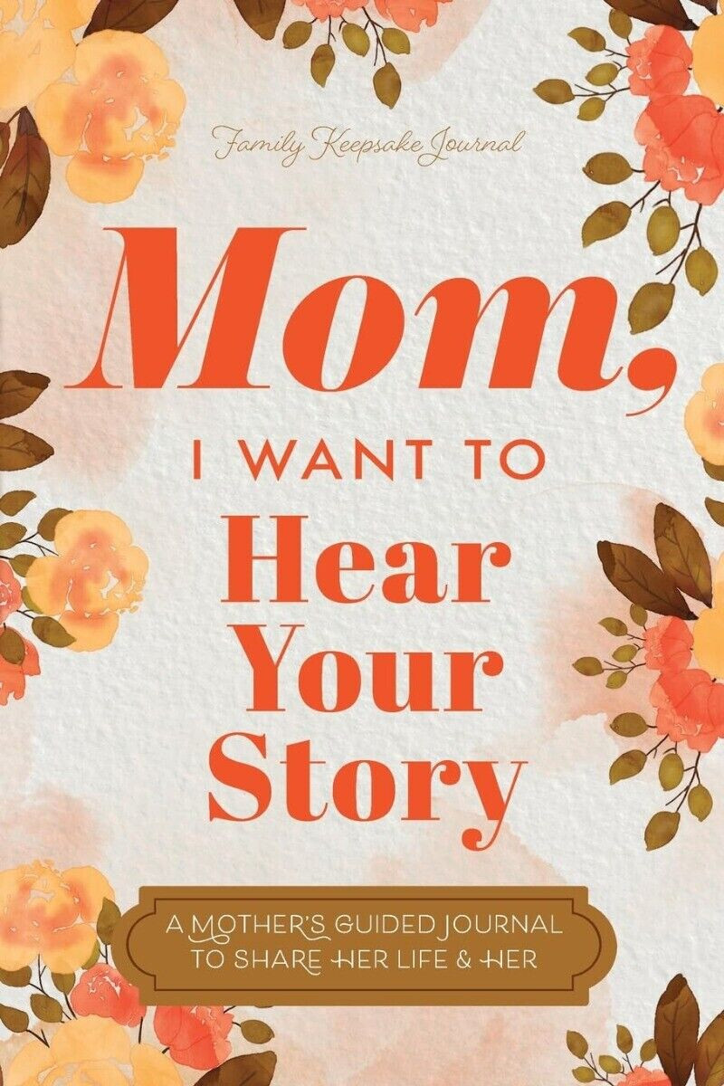 Mom, I Want to Hear Your Story : A Mother&rsquo;s Guided Journal to Share USA STOCK