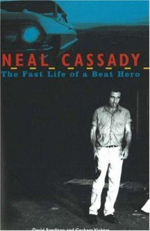Neal Cassady : The Fast Life of a Beat Hero Graham, Sandison, Dav
