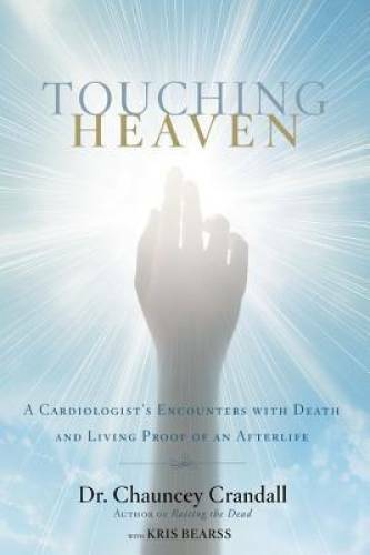 Touching Heaven: A Cardiologist&rsquo;s Encounters with Death and Living Proof – GOOD