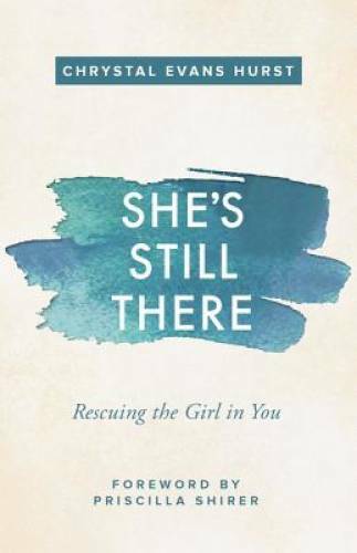 She&rsquo;s Still There: Rescuing the Girl in You – Paperback – GOOD