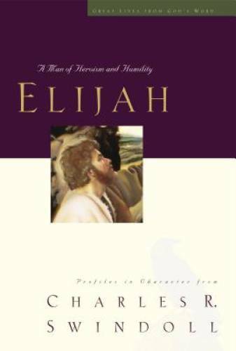 Elijah: A Man of Heroism and Humility (Great Lives From God&rsquo;s Word 5: P – GOOD