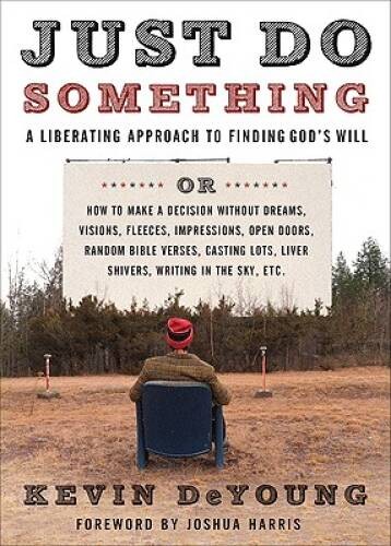 Just Do Something: A Liberating Approach to Finding God&rsquo;s Will – GOOD