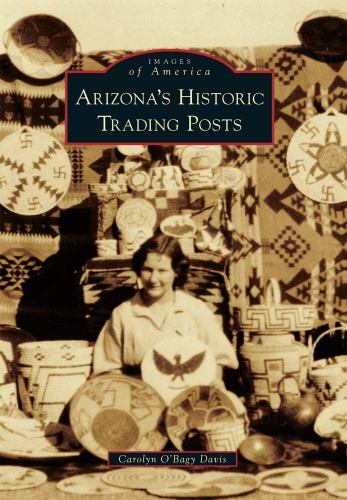 Arizona&rsquo;s Historic Trading Posts, Arizona, Images of America, Paperback