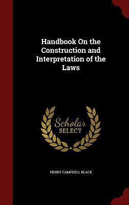 Handbook On the Construction and Interpretation of the Laws, Black, Henry Campbe