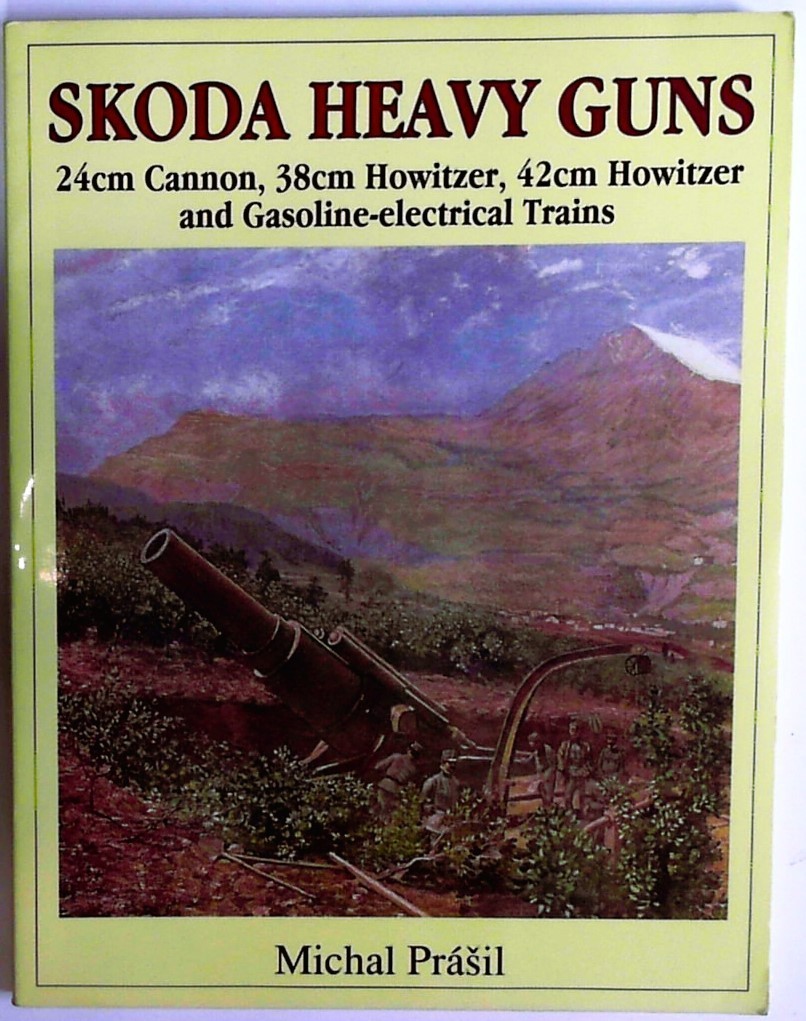 Schiffer Book Skoda Heavy Guns – 24cm Cannon, 38cm Howitzer, PB, 1997, VG Cond