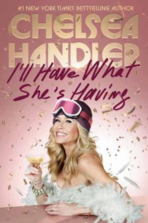 I&rsquo;ll Have What She&rsquo;s Having Hardcover Chelsea Handler