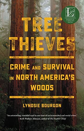 Tree Thieves: Crime and Survival in North America&rsquo;s Woods Brand New