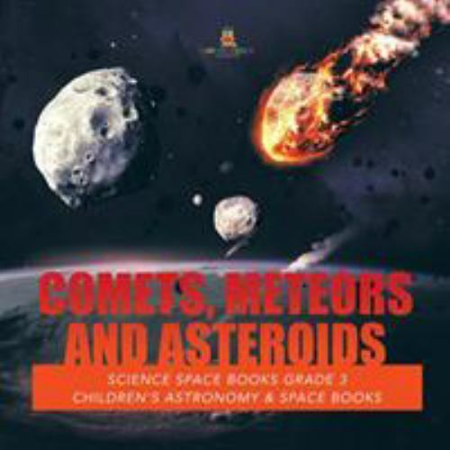 Comets, Meteors and Asteroids | Science Space Books Grade 3 | Children&rsquo;s Ast…