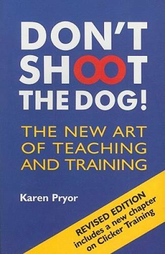Don&rsquo;t Shoot the Dog!: The New Art of Teaching and Training – Paperback – GOOD