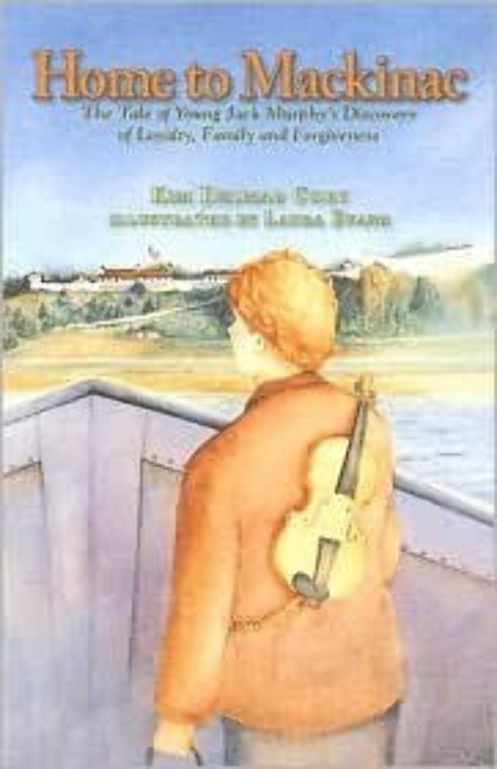 Home to Mackinac: The Tale of Young Jack Murphy&rsquo;s Discovery of Loyalty, Family A