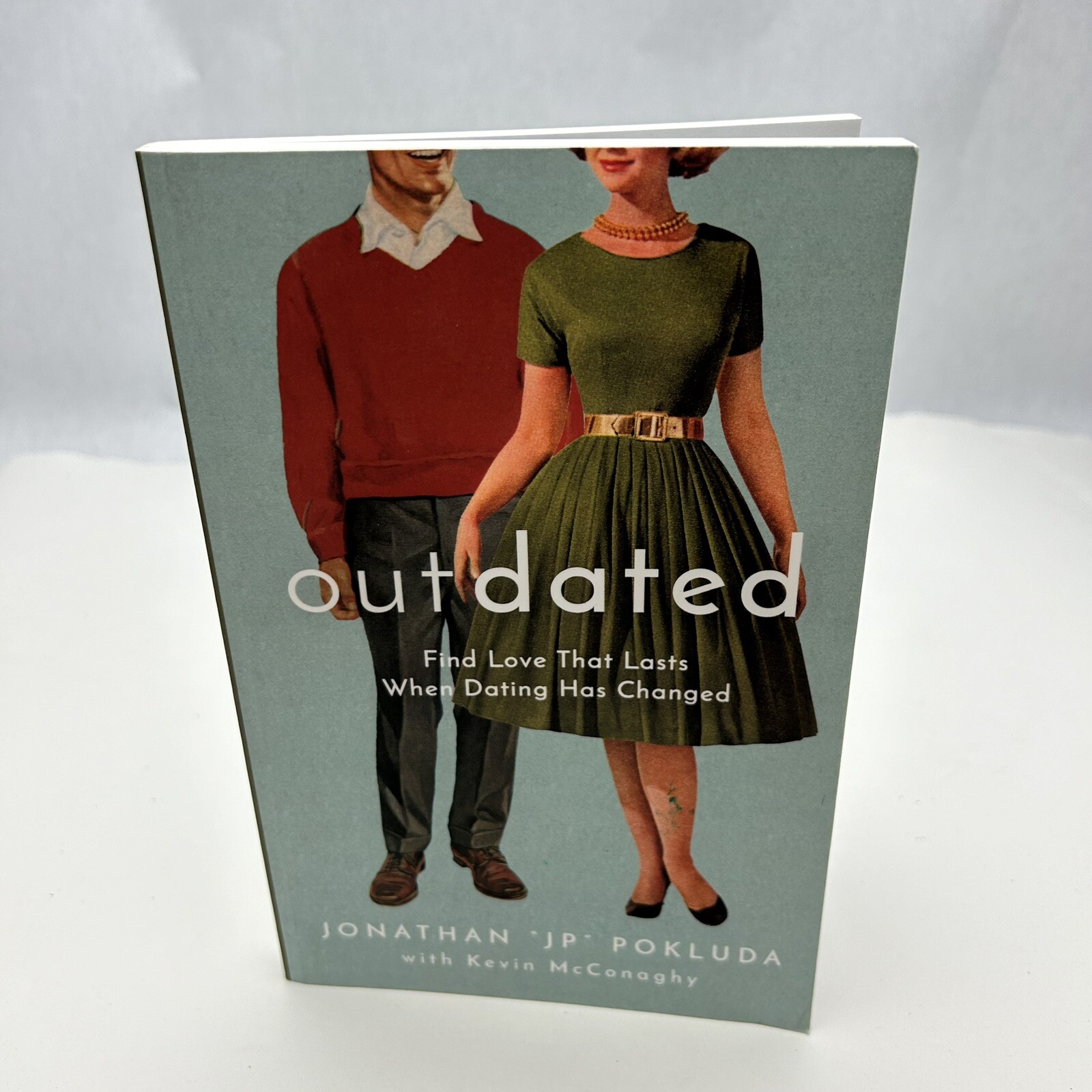 Outdated:Find Love That Lasts When Dating Has Changed by Jonathan « JP » Pokluda