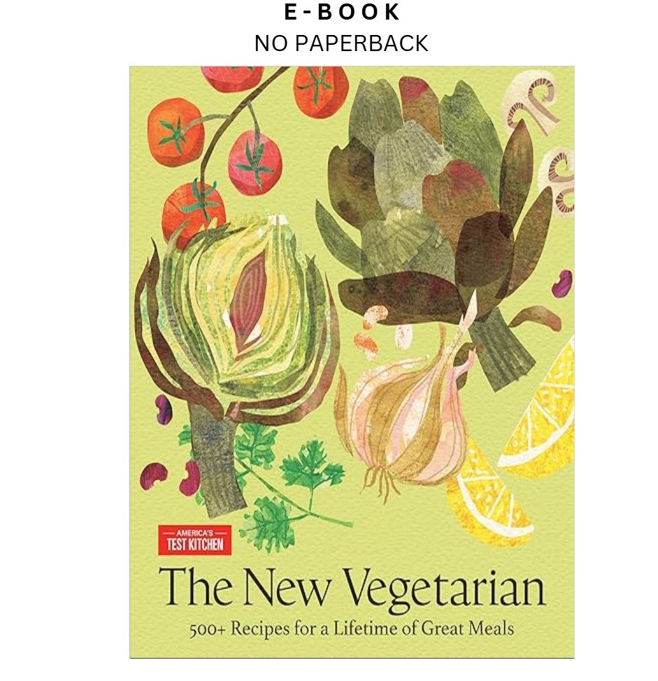 The New Vegetarian: 500+ Recipes for a Lifetime of Grea, America&rsquo;s Test Kitchen