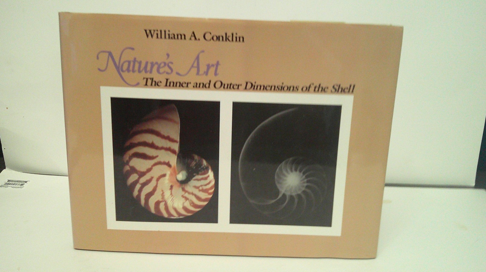 Nature&rsquo;s Art : The Inner and Outer Dimensions of the Shell by William A. Conklin