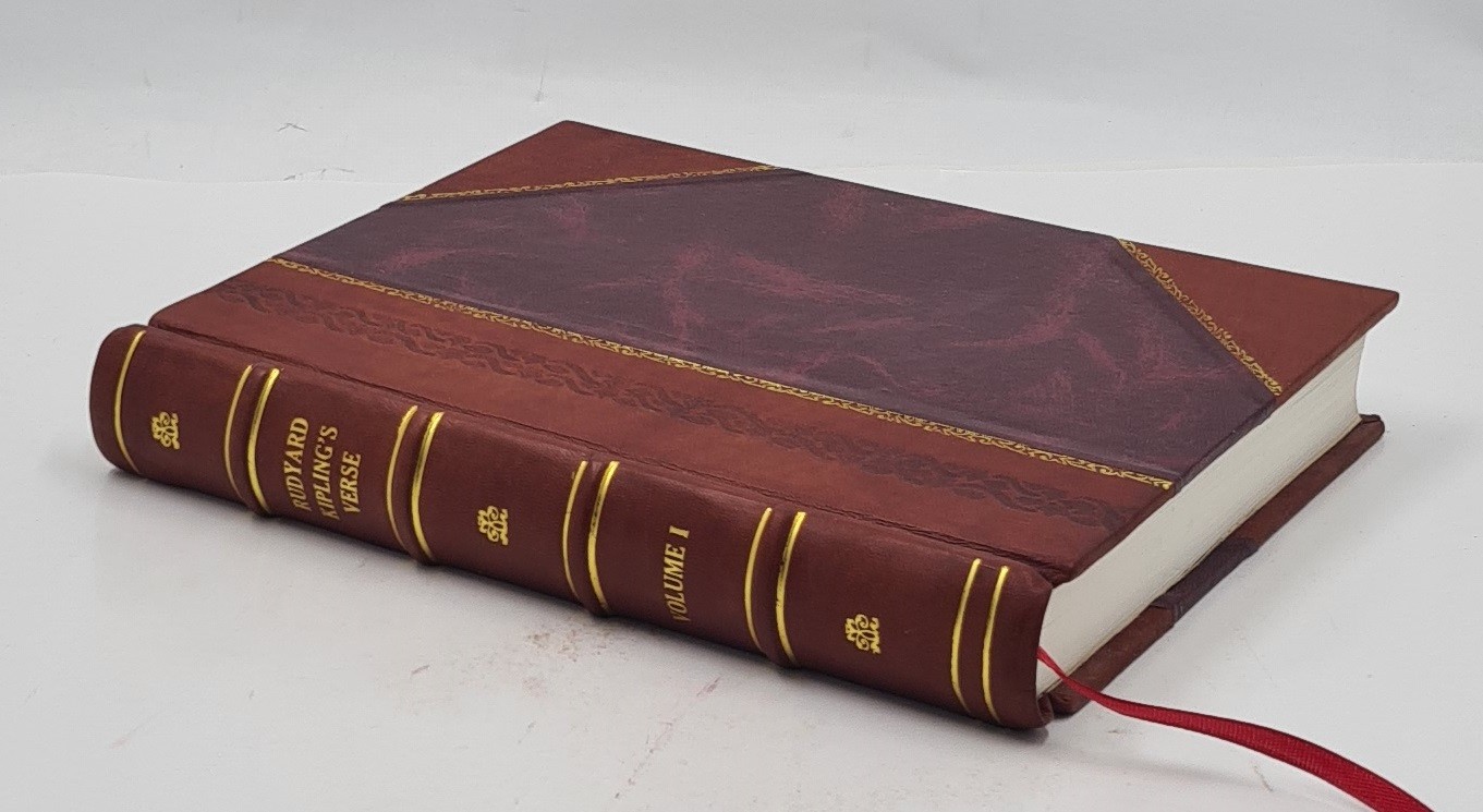 Rudyard Kipling&rsquo;S Verse; Inclusive Ed., 1885-1918. Volume 1 1919 [Leather Bound]