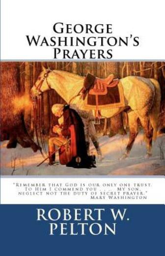 George Washington&rsquo;s Prayers