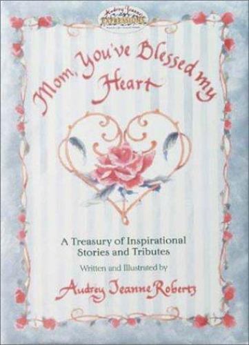 Mom, You&rsquo;ve Blessed My Heart by Audrey Jeanne Roberts