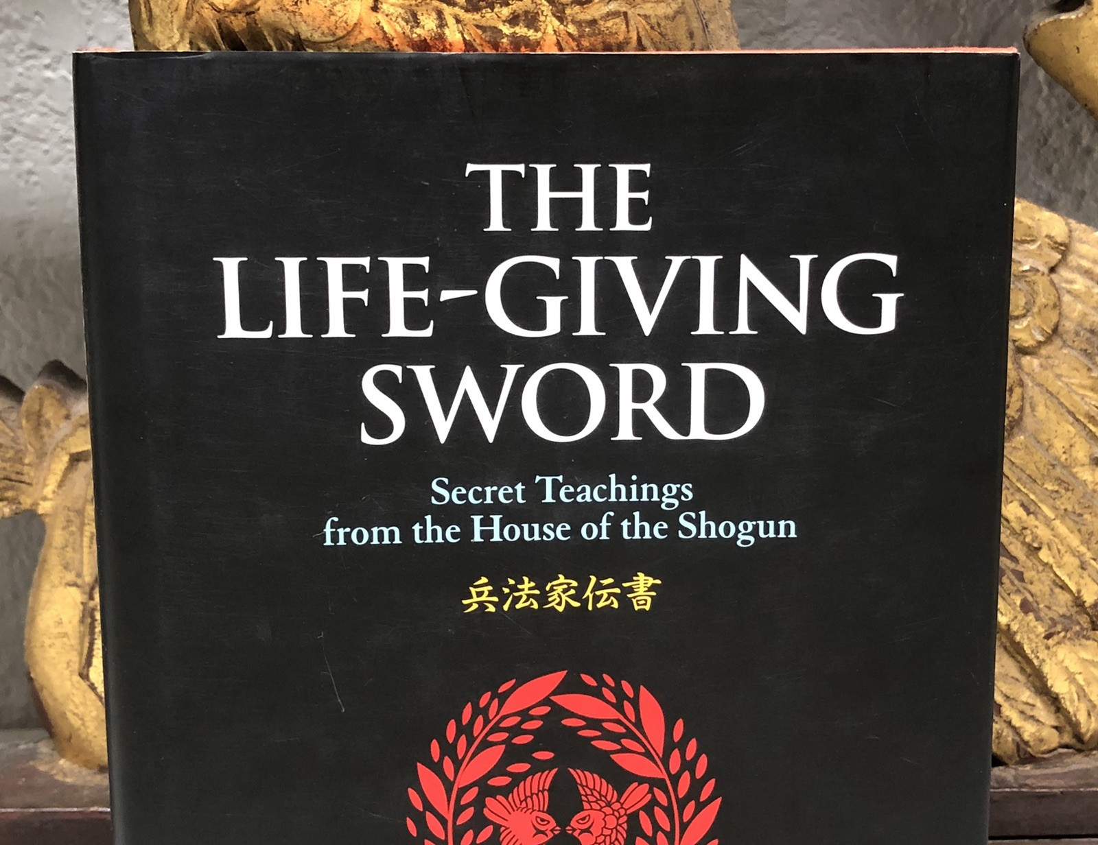 Life-Giving Sword : The Secret Teachings from the House of the Shogun by…
