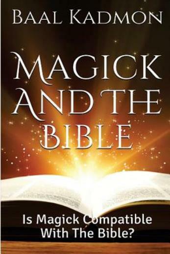 Magick And The Bible: Is Magick Compatible With The Bible?