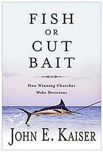 Fish or Cut Bait: How Winning – Paperback, by Kaiser John E. – Very Good