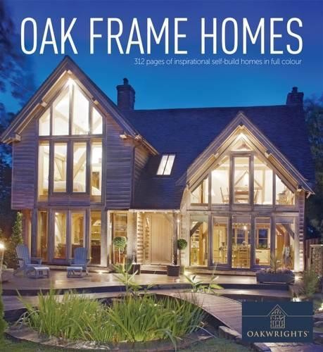 Oak Frame Homes: 336 Pages of Inspirational … by « Homebuilding & Reno Hardback