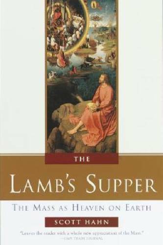 The Lamb&rsquo;s Supper: The Mass as Heaven on Earth – Hardcover By Hahn, Scott – GOOD