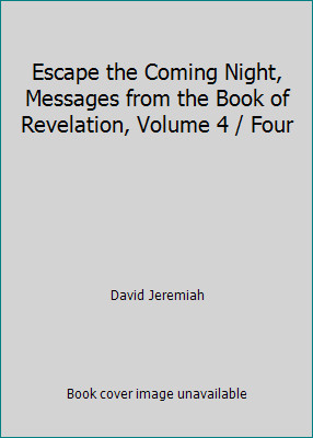 Escape the Coming Night, Messages from the Book of Revelation, Volume 4 / Four