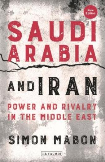 Saudi Arabia And Iran: Power And Rivalry In The Middle East